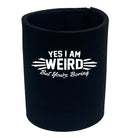 Yes Weird But Youre Boring - Funny Stubby Holder