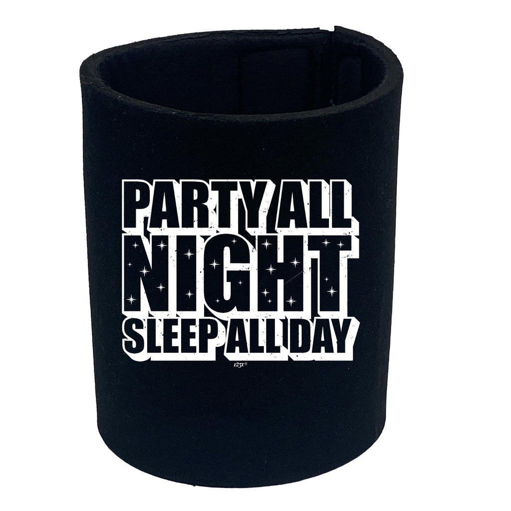 Party All Night Sleep All Day - Funny Stubby Holder