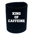 King Of Caffeine - Funny Stubby Holder