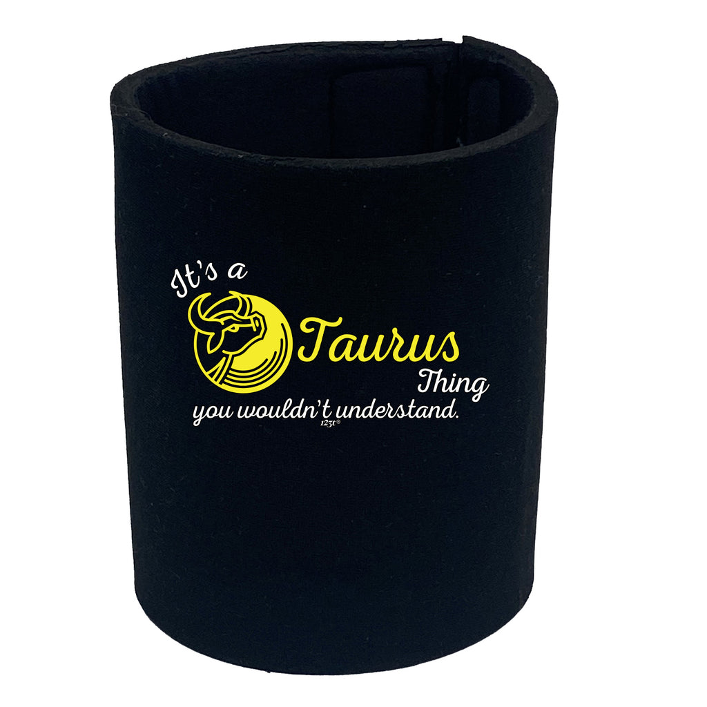 Its A Taurus Thing You Wouldnt Understand (2) - Funny Stubby Holder