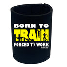 Pb Born To Train - Funny Stubby Holder