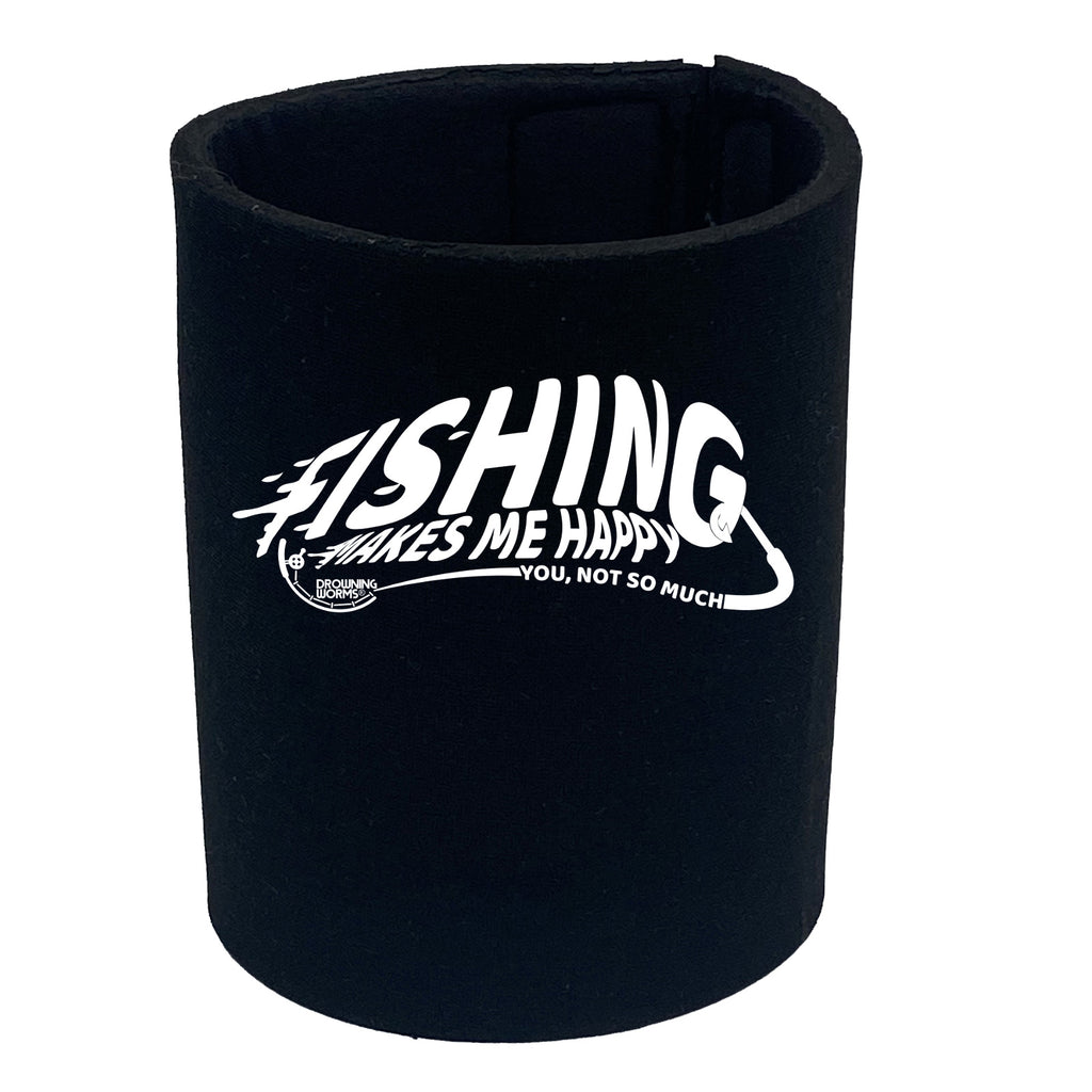 Dw Fishing Makes Me Happy - Funny Stubby Holder
