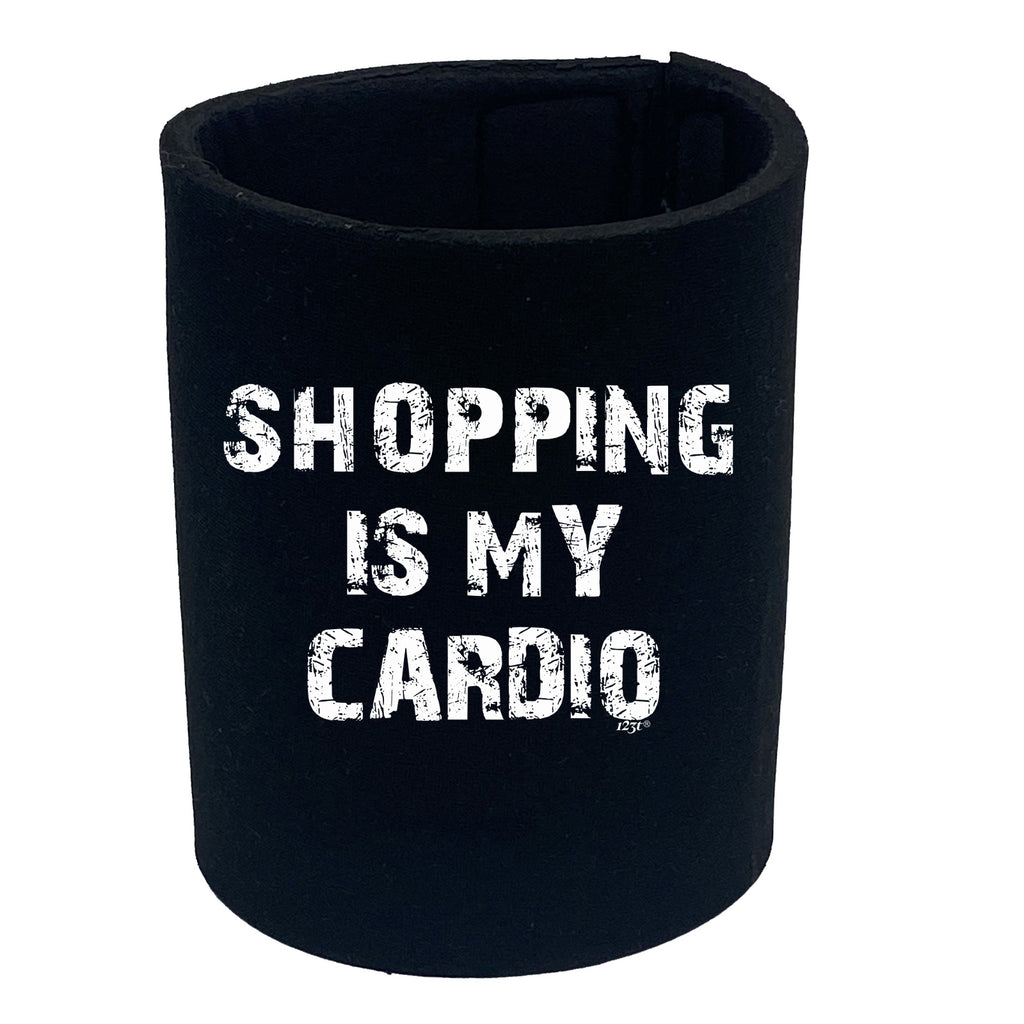 Shopping Is My Cardio - Funny Stubby Holder