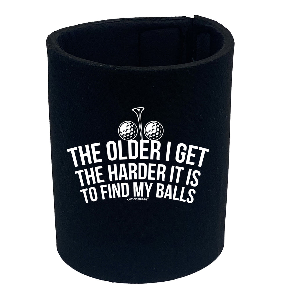 Oob The Older I Get The Harder It Is To Find My Balls - Funny Stubby Holder