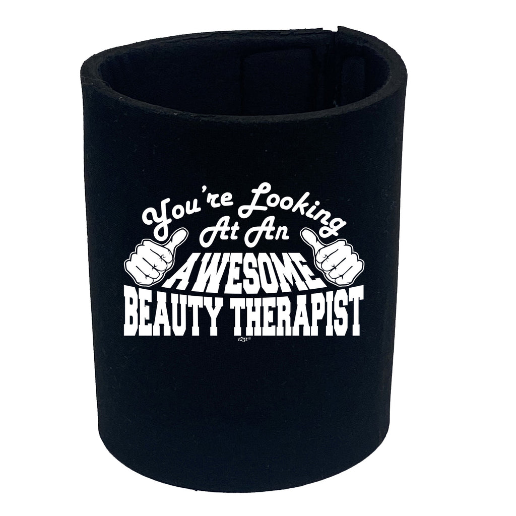 Youre Looking At An Awesome Beauty Therapist - Funny Stubby Holder