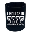 Inndulge In Beer To Give My Brain The Night Off - Funny Stubby Holder