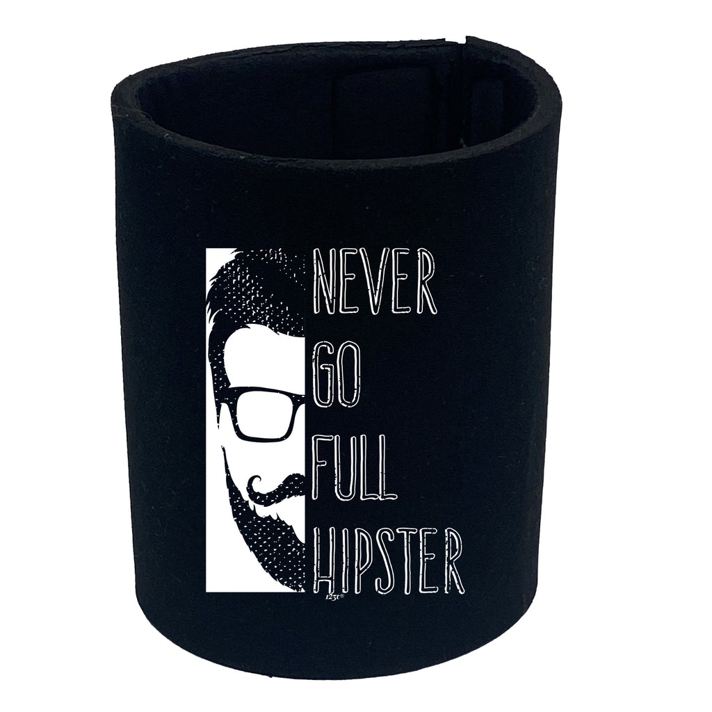 Never Go Full Hipster - Funny Stubby Holder
