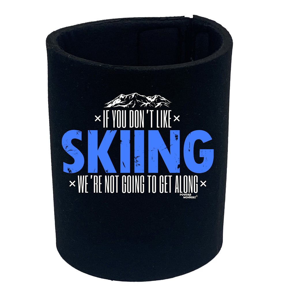 Pm If You Dont Like Skiing Not Get Along - Funny Stubby Holder