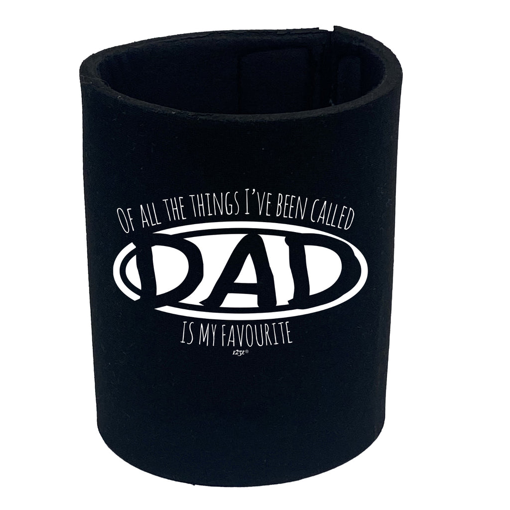 Of All The Things Ive Been Called Dad Is My Favourite - Funny Stubby Holder