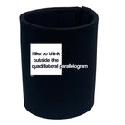 Like To Think Outside The Quadrilateral Parallelogram - Funny Stubby Holder