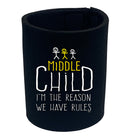 Middle Child 3 The Reason We Have Rules - Funny Stubby Holder