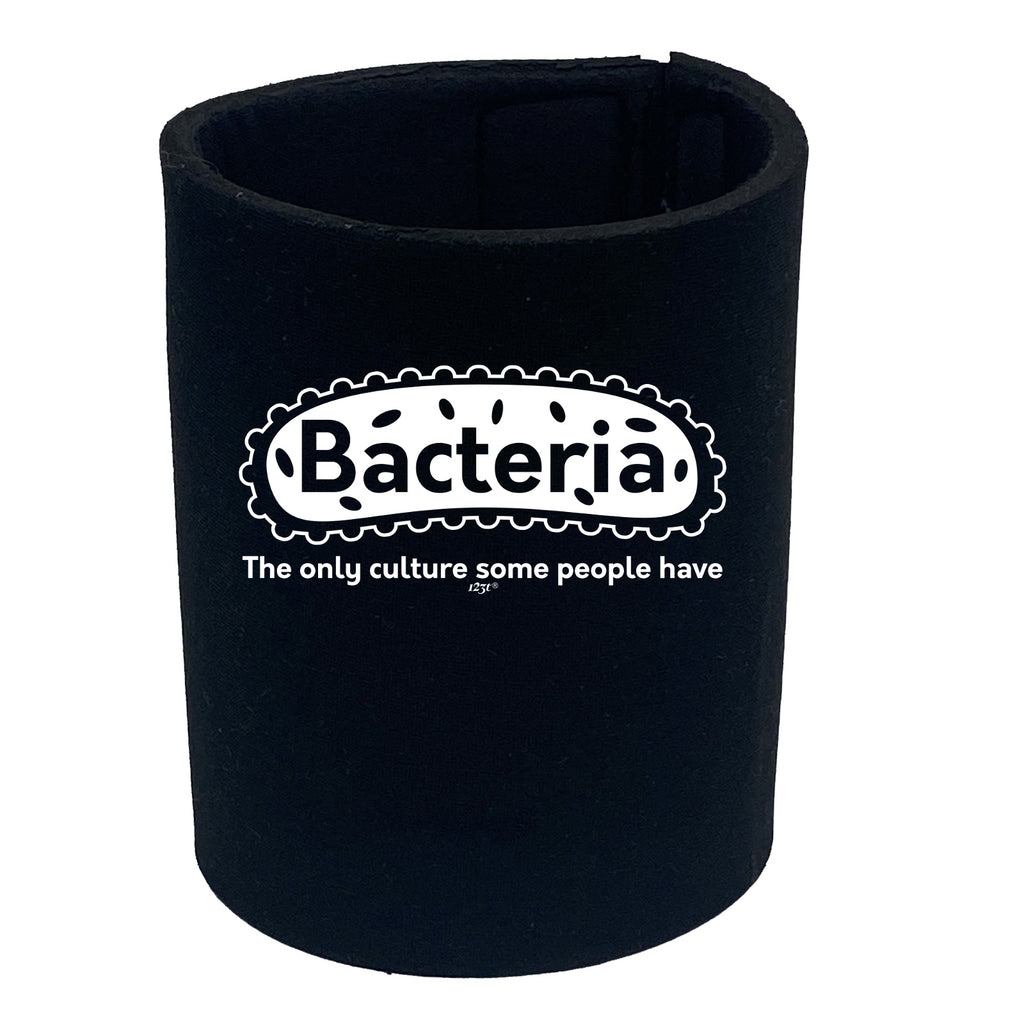 Bacteria The Only Culture - Funny Stubby Holder