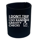 Dont Trip Do Random Gravity Checks - Funny Stubby Holder