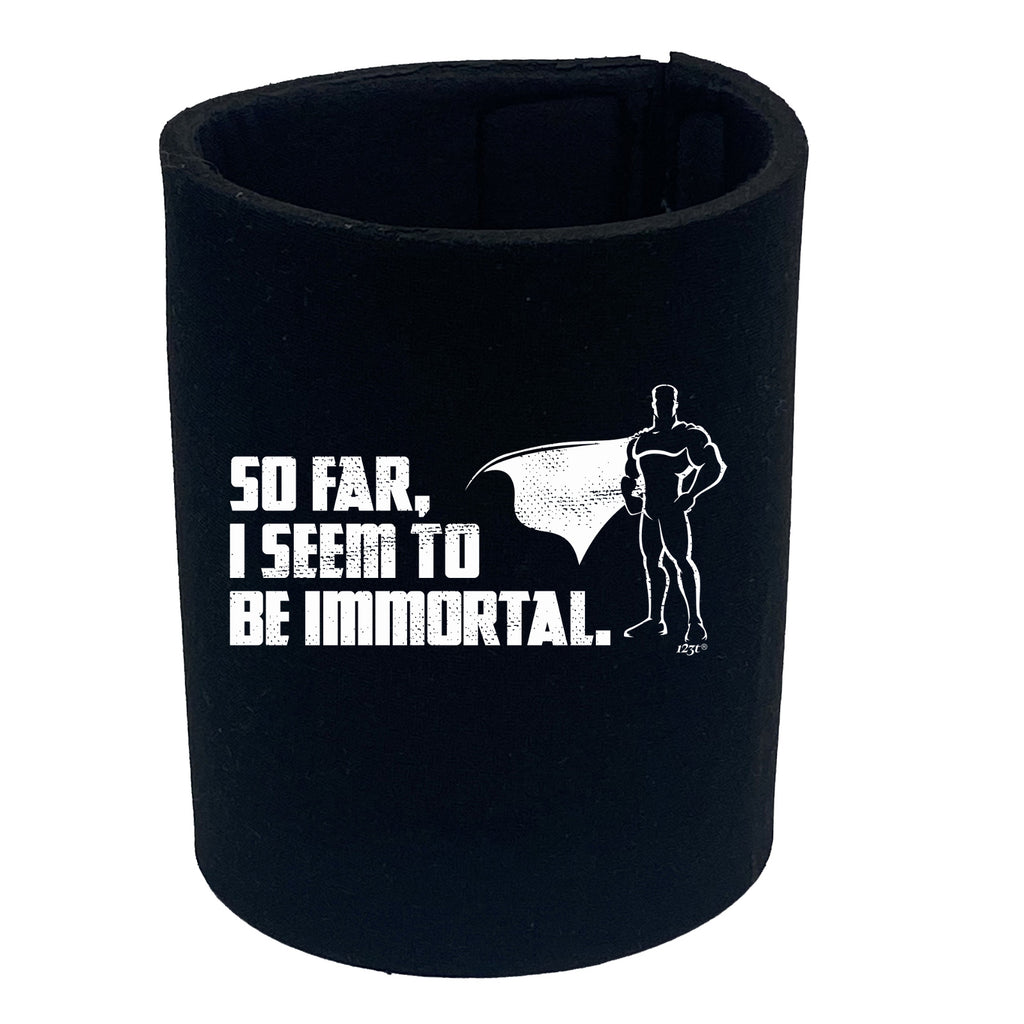 So Far Seem To Be Immortal - Funny Stubby Holder