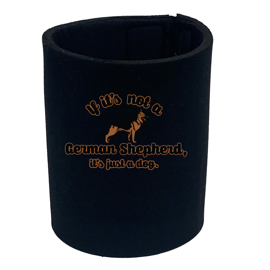 If Its Not A German Shepherd Its Just A Dog - Funny Stubby Holder