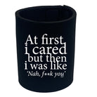 At First Cared But Then Was Like - Funny Stubby Holder