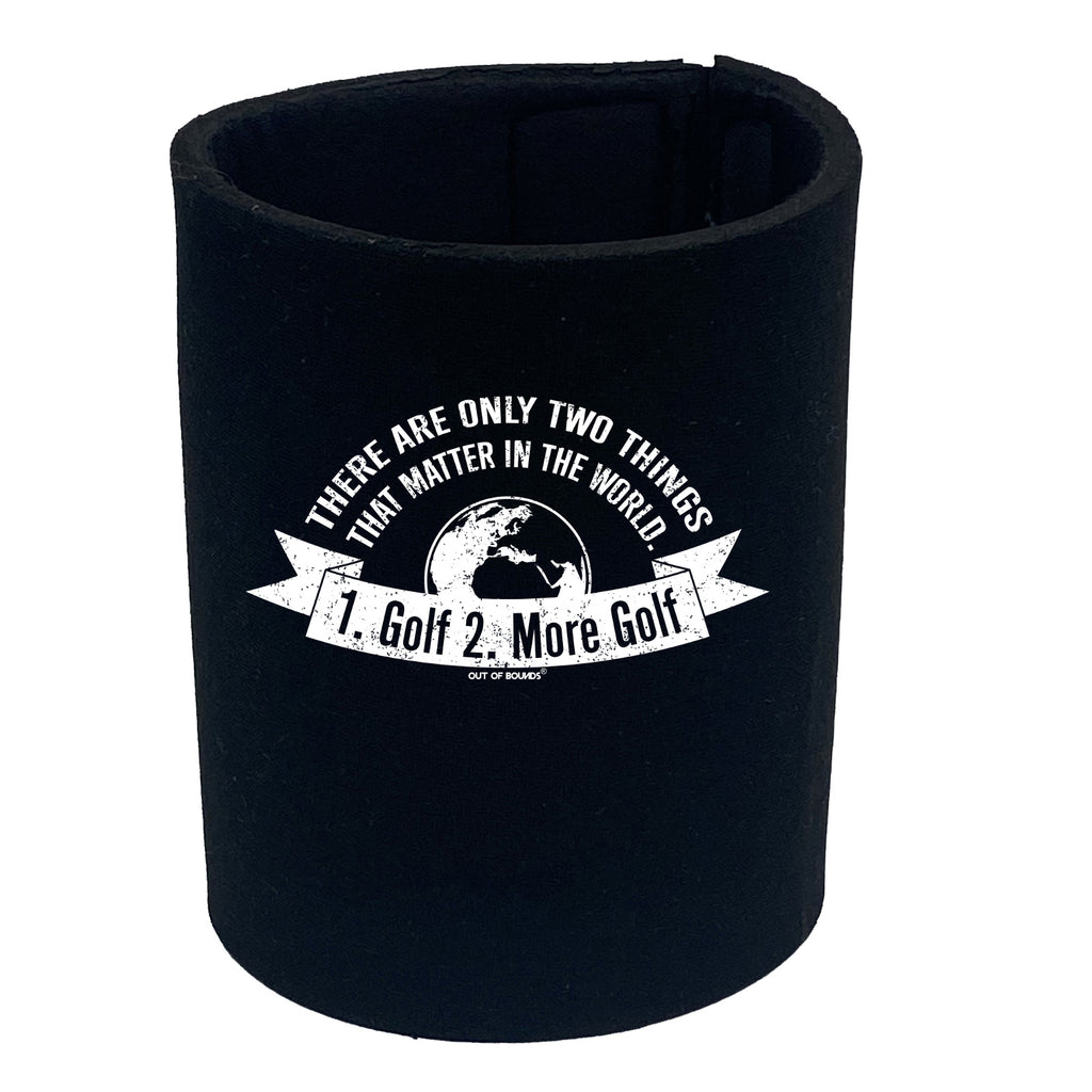 Oob There Are Only Two Things That Matter Golf - Funny Stubby Holder
