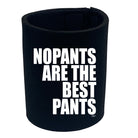 No Pants Are The Best Pants - Funny Stubby Holder