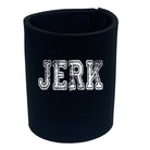 Jerk - Funny Stubby Holder