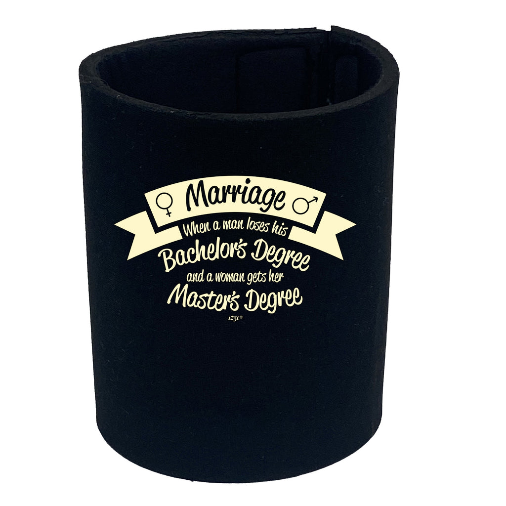 Marriage When A Man Loses His Bachelors Degree - Funny Stubby Holder