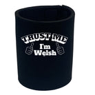 Trust Me Im Welsh - Funny Stubby Holder