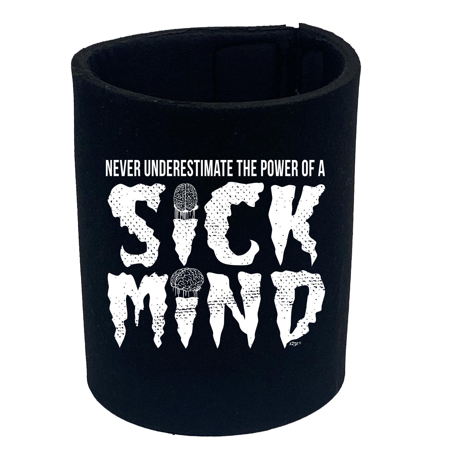 Never Understimate The Power Of A Sick Mind - Funny Stubby Holder