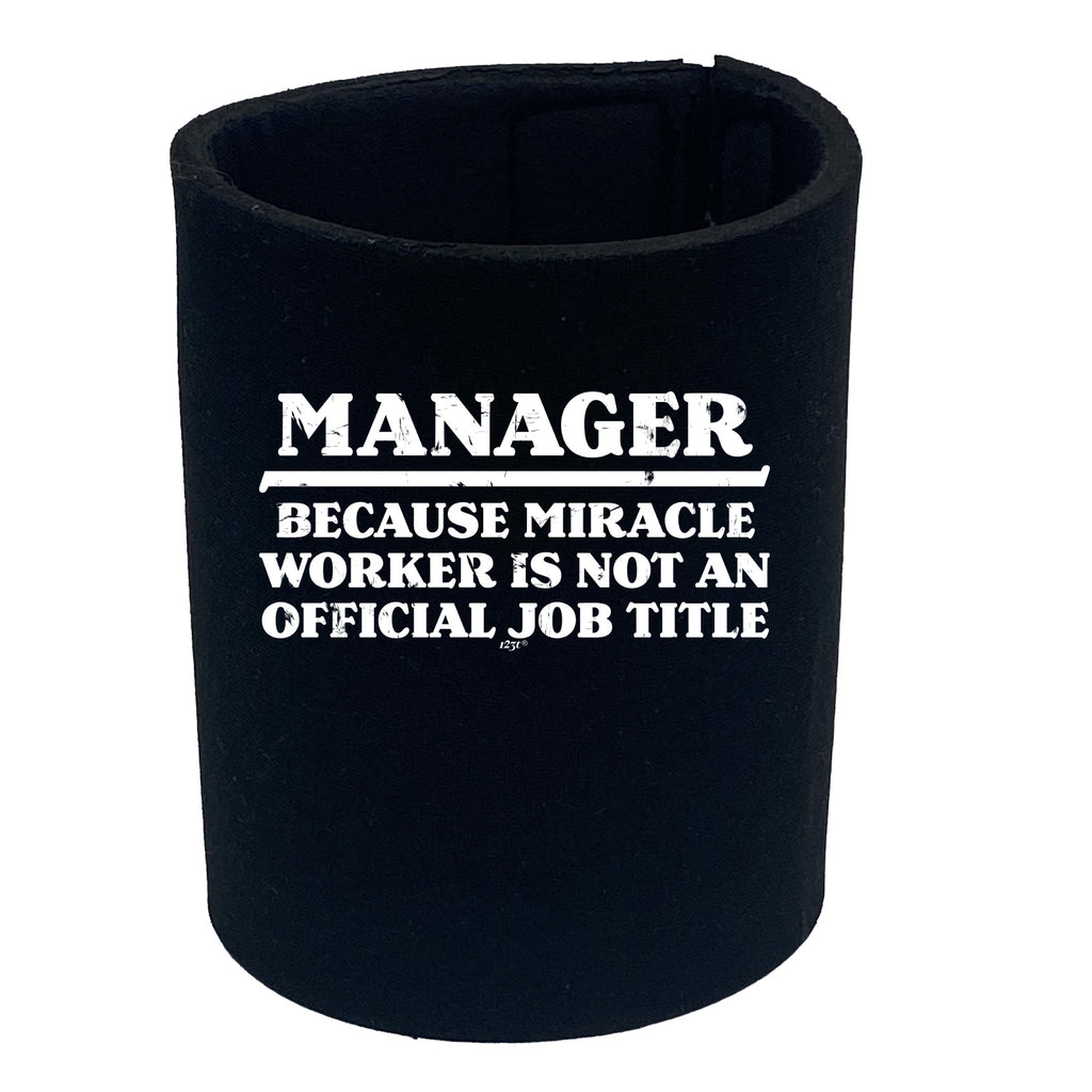 Manager Because Miracle Worker Official Job Title - Funny Stubby Holder