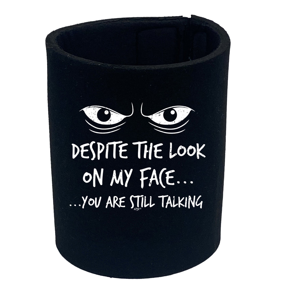 Eyes Despite The Look On My Face - Funny Stubby Holder