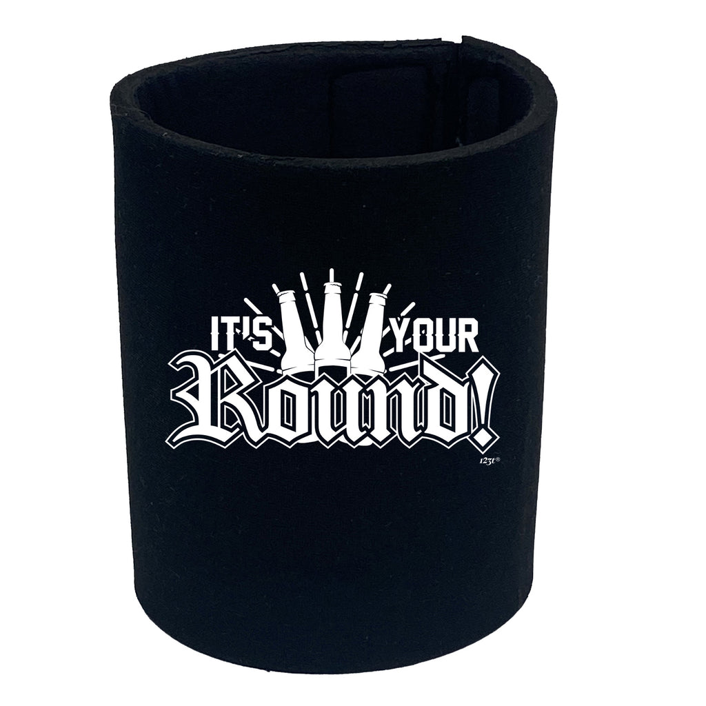 Its Your Round - Funny Stubby Holder