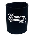 Mummy Since 2011 - Funny Stubby Holder
