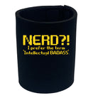 Nerd Prefer Intellectual Badass - Funny Stubby Holder