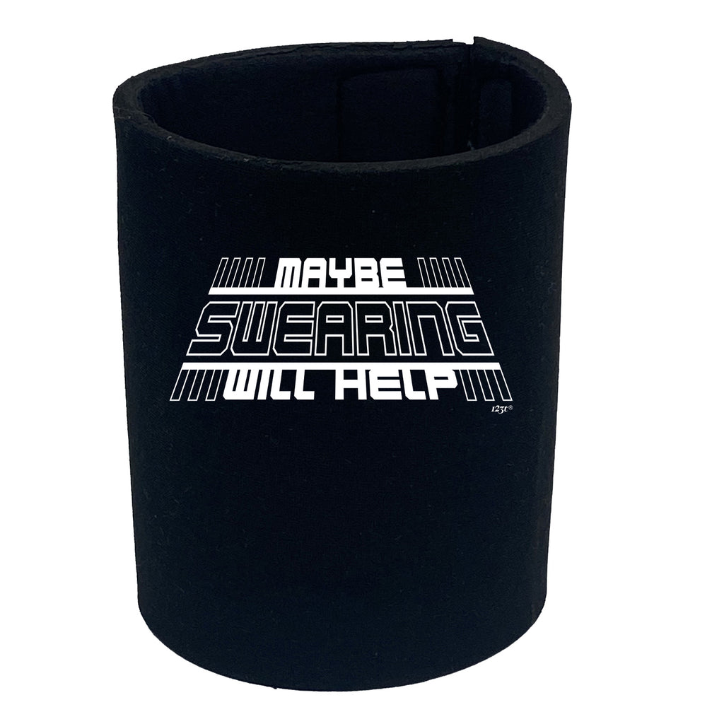 Maybe Swearing Will Help - Funny Stubby Holder