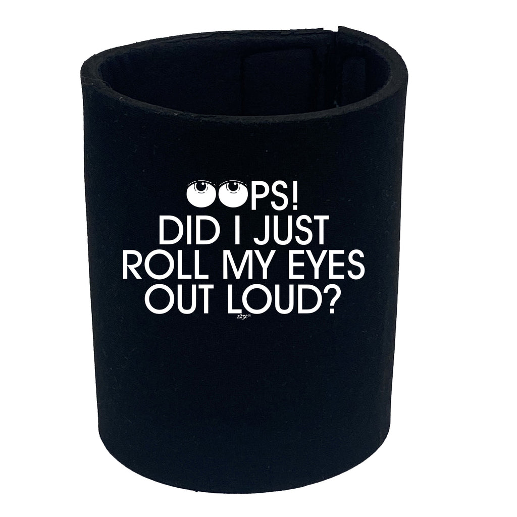 Oops Did Just Roll My Eyes Out Loud - Funny Stubby Holder