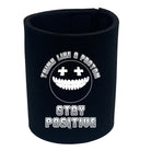 Think Like A Proton Stay Positive - Funny Stubby Holder
