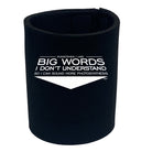 Sometimes Use Big Words Dont Understand - Funny Stubby Holder