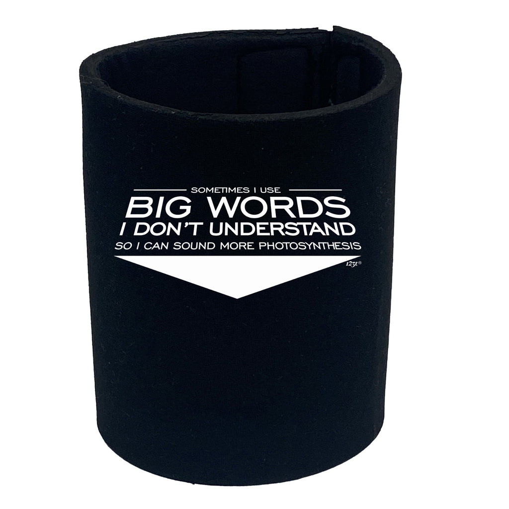 Sometimes Use Big Words Dont Understand - Funny Stubby Holder
