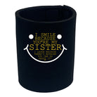 Smile Because Youre My Sister - Funny Stubby Holder