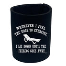 Whenever Feel The Urge To Exercise - Funny Stubby Holder