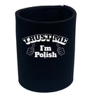 Trust Me Im Polish - Funny Stubby Holder