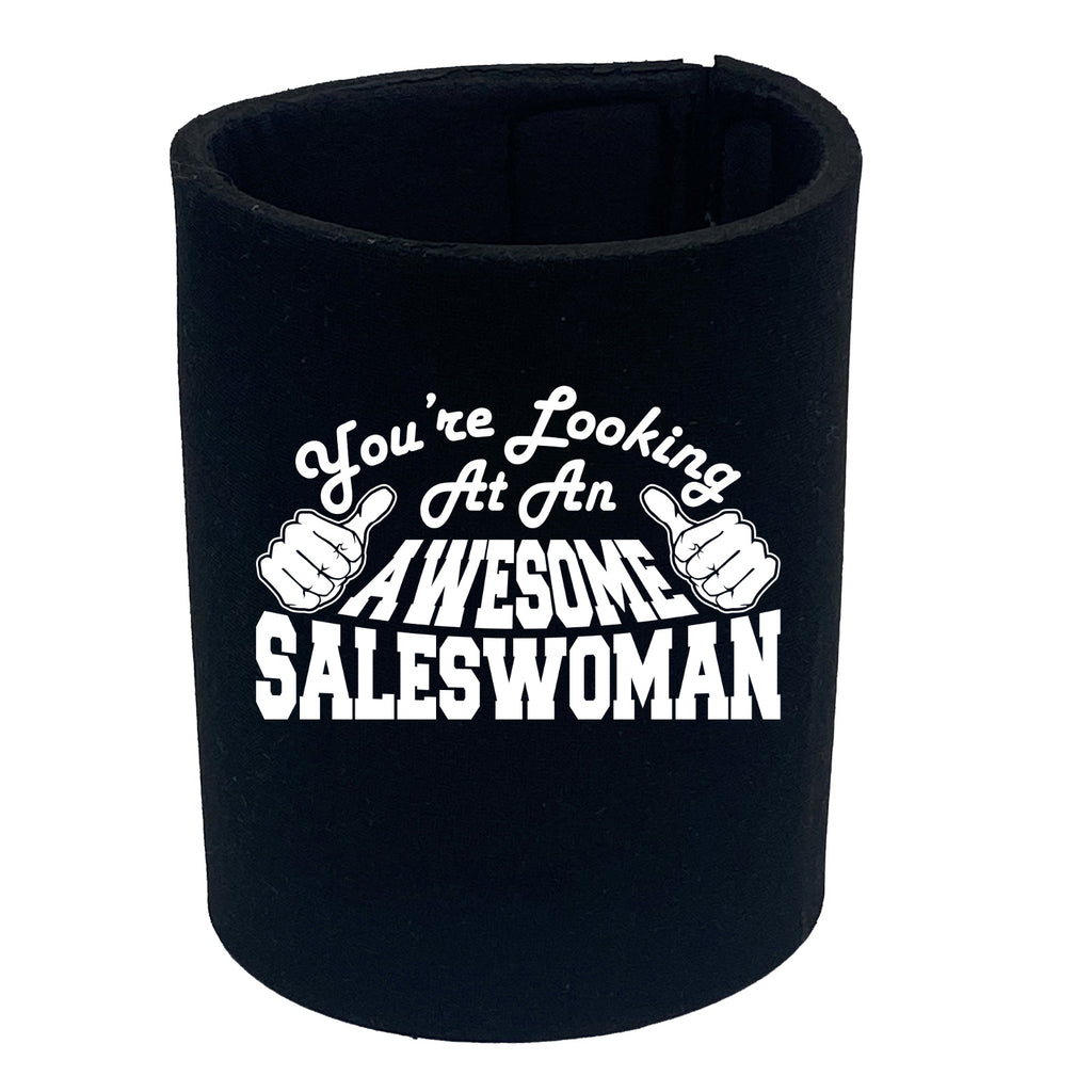 Youre Looking At An Awesome Saleswoman - Funny Stubby Holder