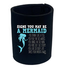 Signs You May Be A Mermaid - Funny Stubby Holder