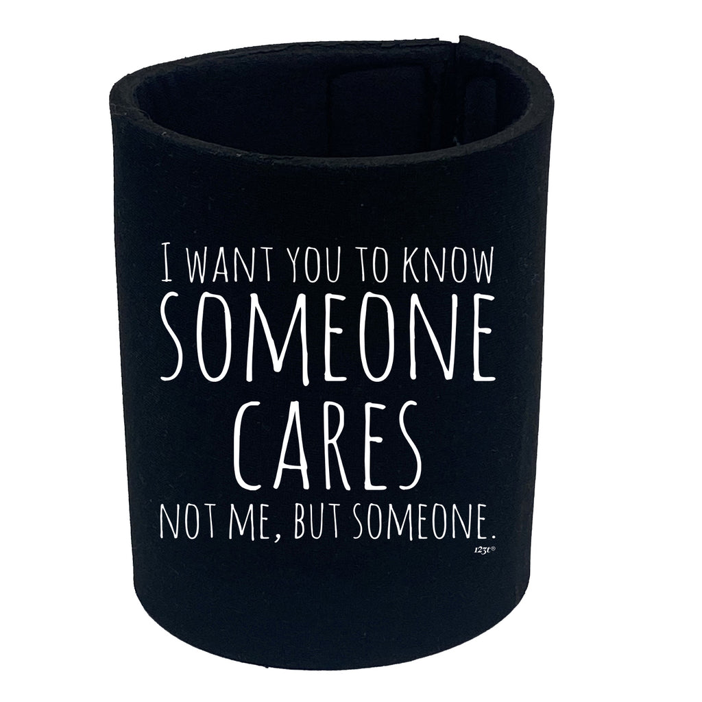 Want You To Know Someone Cares - Funny Stubby Holder
