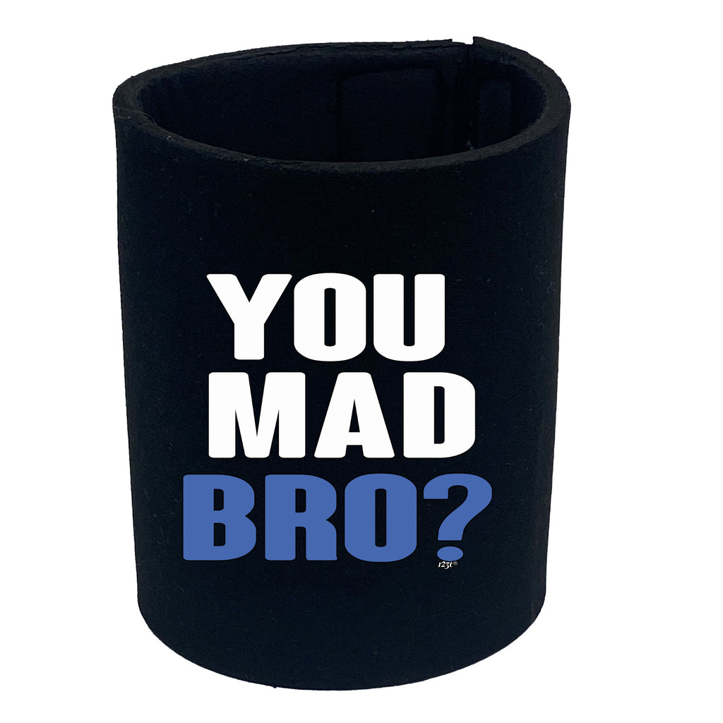 You Mad Bro - Funny Stubby Holder