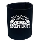 Youre Looking At An Awesome Receptionist - Funny Stubby Holder