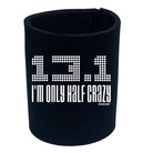 Pb Im Only Half Crazy - Funny Stubby Holder