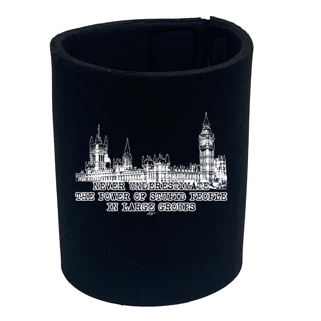 Never Understimate Stupid People In Large Groups - Funny Stubby Holder