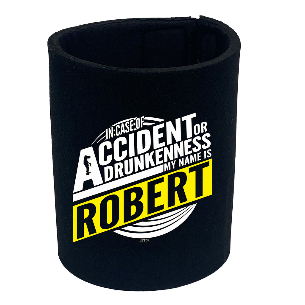 In Case Of Accident Or Drunkenness Robert - Funny Stubby Holder