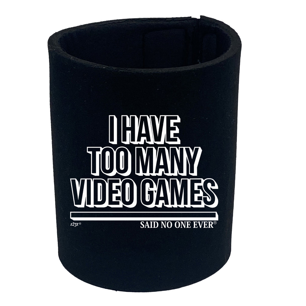Have Too Many Video Games Snoe - Funny Stubby Holder