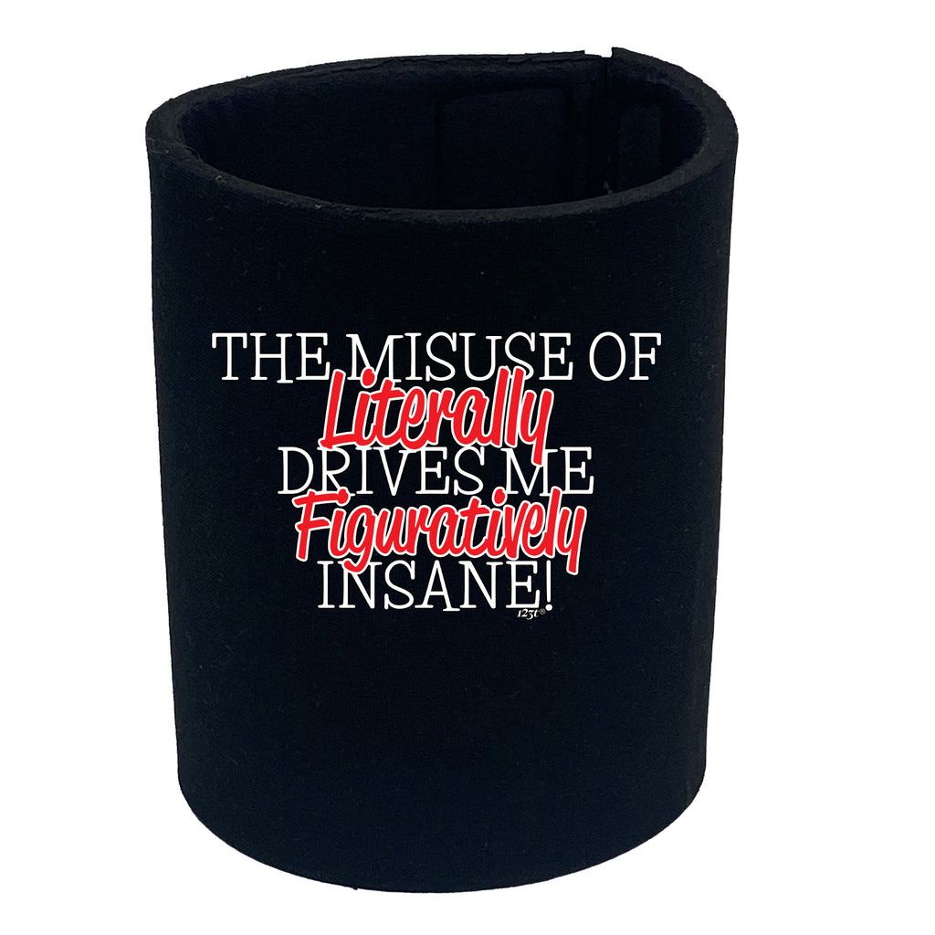 The Misuse Of Literally - Funny Stubby Holder