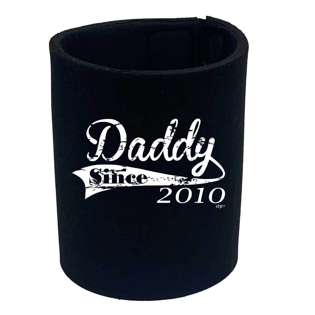 Daddy Since 2010 - Funny Stubby Holder